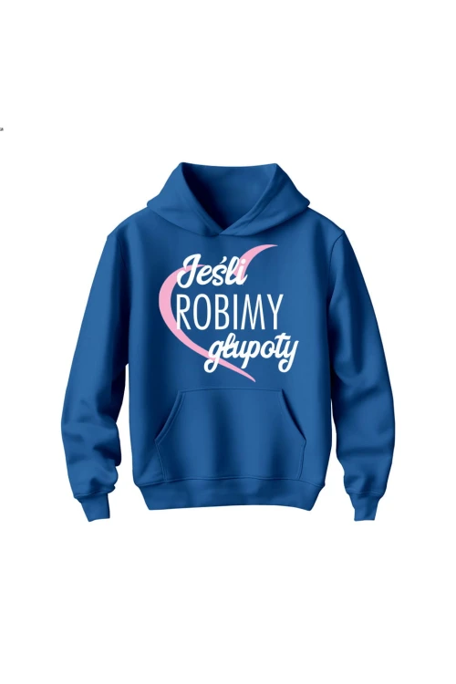 Bluza dziecięca z kapturem Jeśli robimy głupoty - niebieska