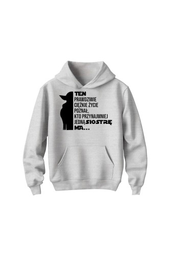 Bluza dziecięca z kapturem Te prawdziwie ciężkie życie poznał kto przynajmniej jedną siostrę ma - szara