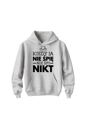 Bluza dziecięca z kapturem Kiedy ja nie śpię nie śpi nikt - szara