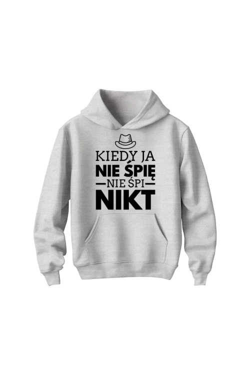 Bluza dziecięca z kapturem Kiedy ja nie śpię nie śpi nikt - szara