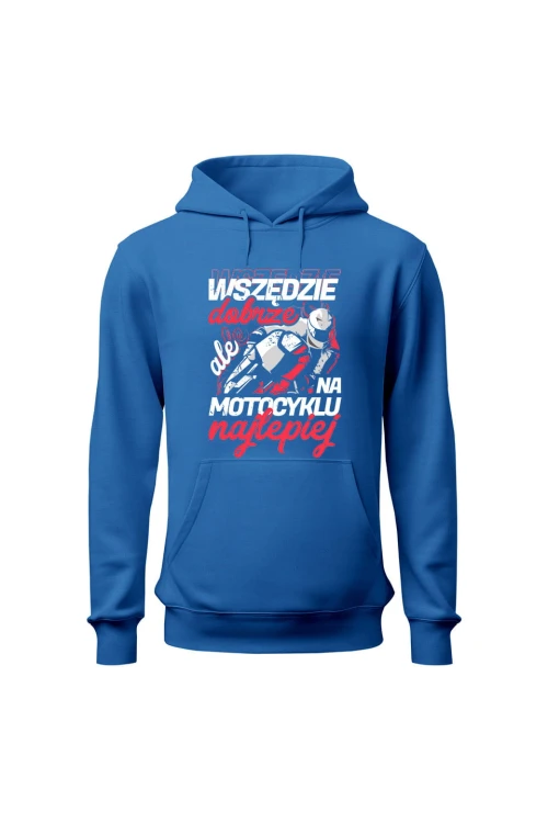 Bluza męska z kapturem Wszędzie dobrze ale na motocyklu najlepiej - niebieska