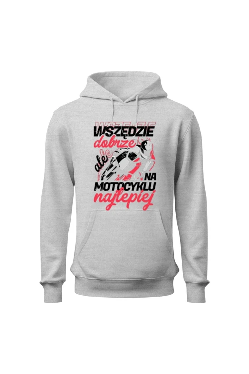 Bluza męska z kapturem Wszędzie dobrze ale na motocyklu najlepiej - szara
