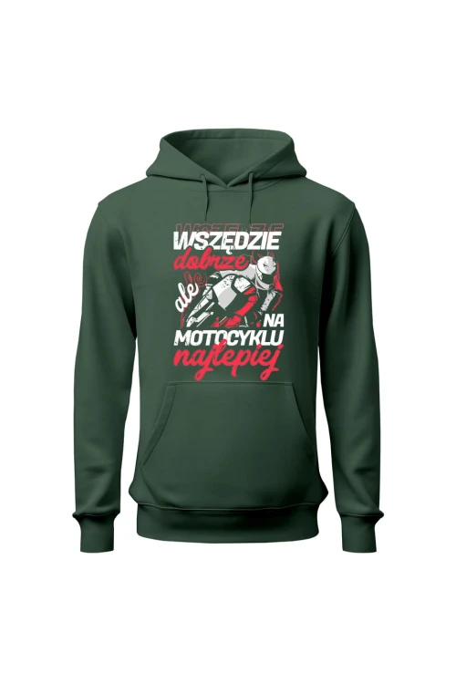 Bluza męska z kapturem Wszędzie dobrze ale na motocyklu najlepiej - zielona