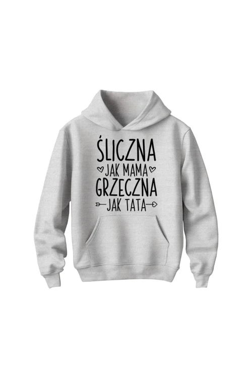Bluza dziecięca z kapturem Śliczna jak mama grzeczna jak tata - szara