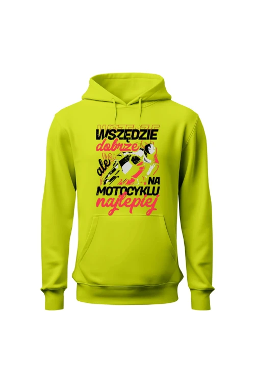Bluza męska z kapturem Wszędzie dobrze ale na motocyklu najlepiej - limonka