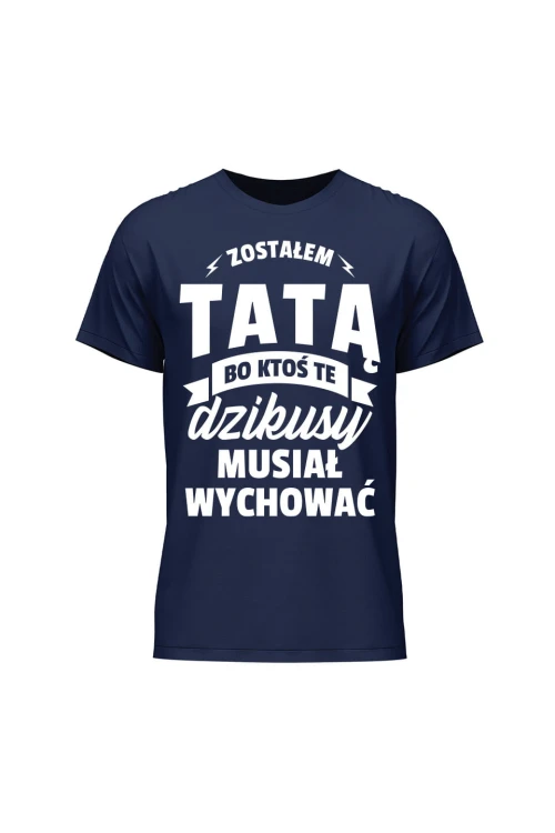 Koszulka męska Zostałem Tatą bo ktoś musiał wychować te dzikusy - granatowa