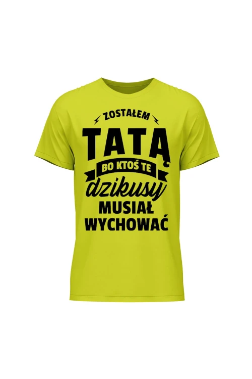 Koszulka męska Zostałem Tatą bo ktoś musiał wychować te dzikusy - limonka