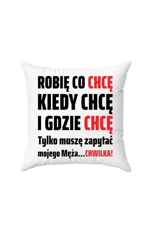 Poduszka Robię co chcę kiedy chcę i gdzie chcę