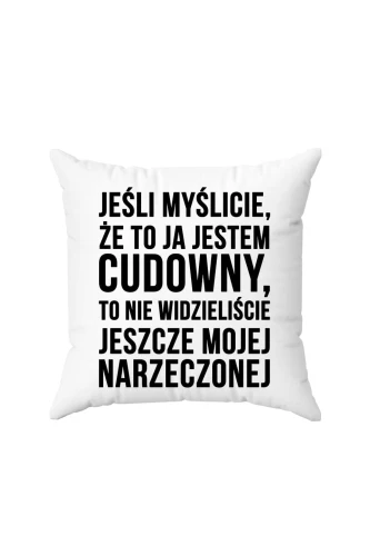 Poduszka Jeśli myślicie że to ja jestem cudowny 