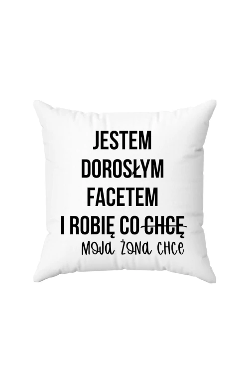 Poduszka Jestem dorosłym facetem i robię co chcę moja żona chce
