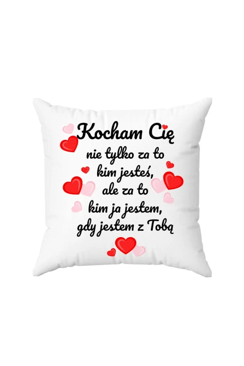 Poduszka Kocham cię nie tylko za to kim jesteś ale za to kim ja jestem przy tobie