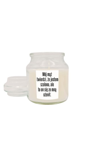 Świeca zapachowa z wieczkiem Mój mąż twierdzi że jestem szalona ale to on się ze mną ożenił - biała