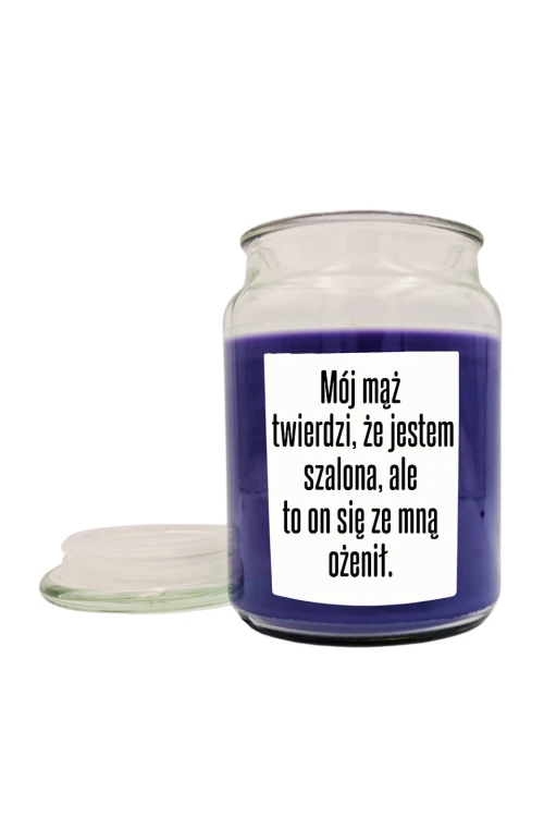 Duża świeca zapachowa Mój mąż twierdzi że jestem szalona ale to on się ze mną ożenił - fiołek