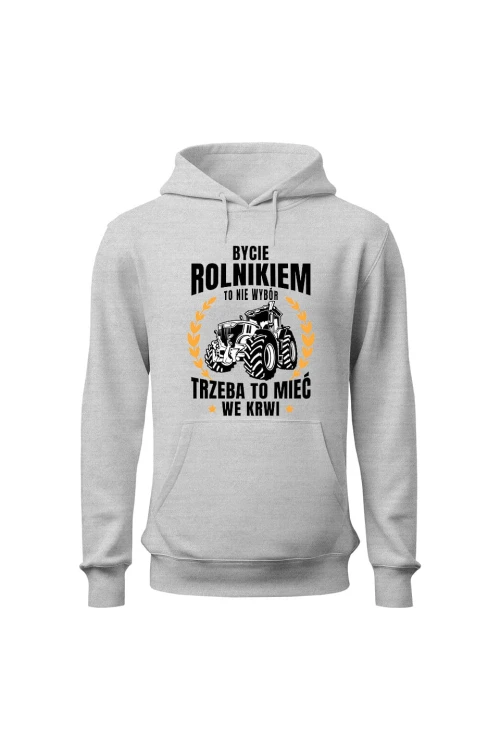 Bluza męska z kapturem Bycie rolnikiem to nie wybór - szara