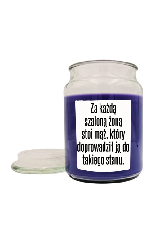 Duża świeca zapachowa Za każdą szaloną żoną stoi mąż który doprowadził ją do takiego stanu - fiołek