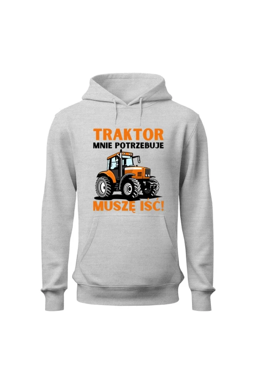 Bluza męska z kapturem Traktor mnie potrzebuje muszę iść - szara