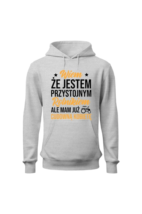 Bluza męska z kapturem Wiem że jestem przystojnym rolnikiem ale mam już wspaniałą kobietę - szara
