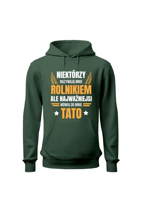 Bluza męska z kapturem Niektórzy nazywają mnie rolnikiem ale najważniejsi mówią do mnie Tato - zielona