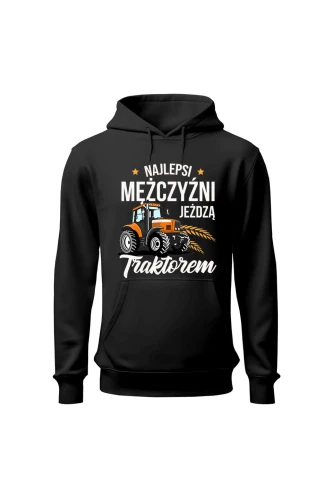 Bluza męska z kapturem Najlepsi mężczyźni jeżdżą traktorem