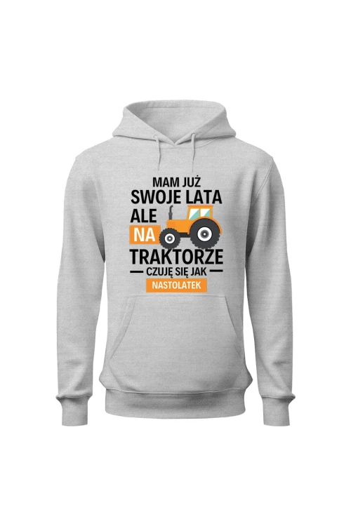 Bluza męska z kapturem Mam już swoje lata ale na traktorze czuję się jak nastolatek - szara