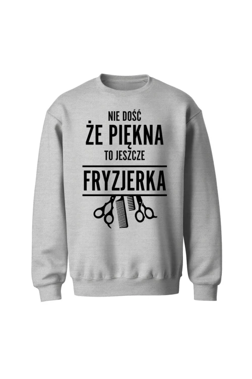 Bluza bez kaptura Nie dość że piękna to jeszcze fryzjerka - szara