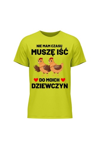 Koszulka męska Nie mam czasu musze iść do moich dziewczyn Kury - limonka