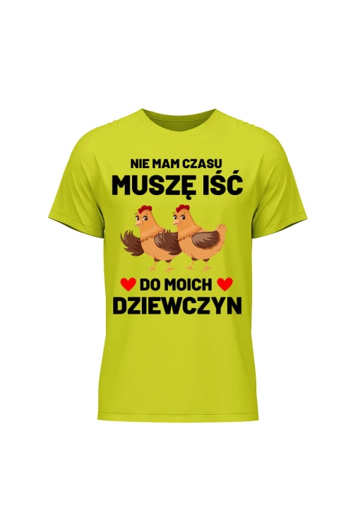 Koszulka męska Nie mam czasu musze iść do moich dziewczyn Kury - limonka