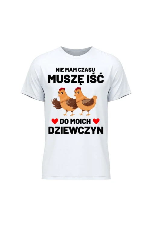 Koszulka męska Nie mam czasu musze iść do moich dziewczyn Kury - biała