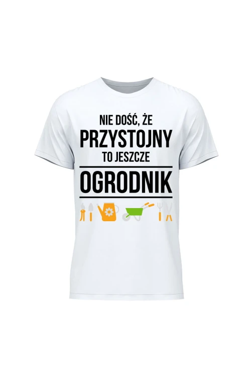 Koszulka męska Nie dość że przystojny to jeszcze ogrodnik - biała