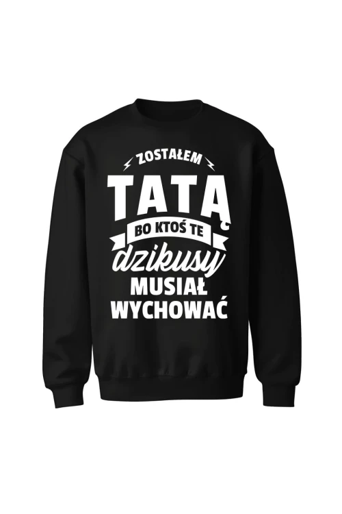 Bluza męska bez kaptura Zostałem tatą, bo ktoś te dzikusy musiał wychować - czarna