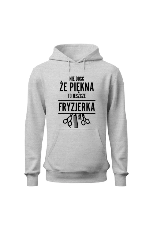 Bluza damska z kapturem Nie dość że piękna to jeszcze fryzjerka - szara