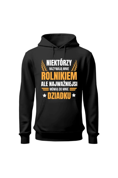 Bluza męska z kapturem Niektórzy nazywają mnie rolnikiem ale najważniejsi mówią do mnie Dziadku - czarna