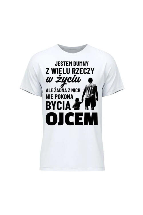 Koszulka męska Jestem dumny z wielu rzeczy w życiu ale żadna z nich nie pokona bycia ojcem - biała