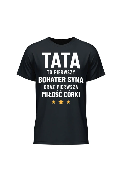 Koszulka męska Tata to pierwszy bohater syna oraz pierwsza miłość córki - czarna