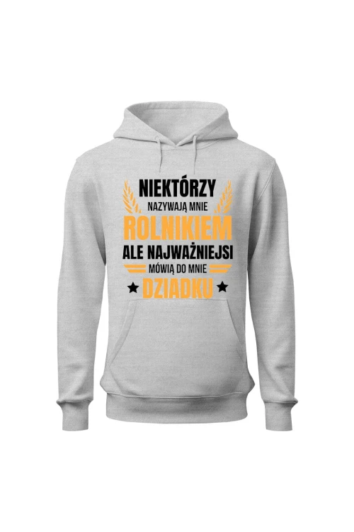 Bluza męska z kapturem Niektórzy nazywają mnie rolnikiem ale najważniejsi mówią do mnie Dziadku - szara