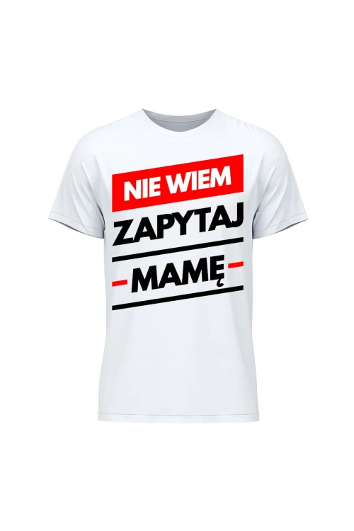 Koszulka męska Nie wiem zapytaj Mamę - biała