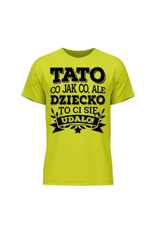 Koszulka męska Tato co jak co, ale dziecko ci się udało - limonka