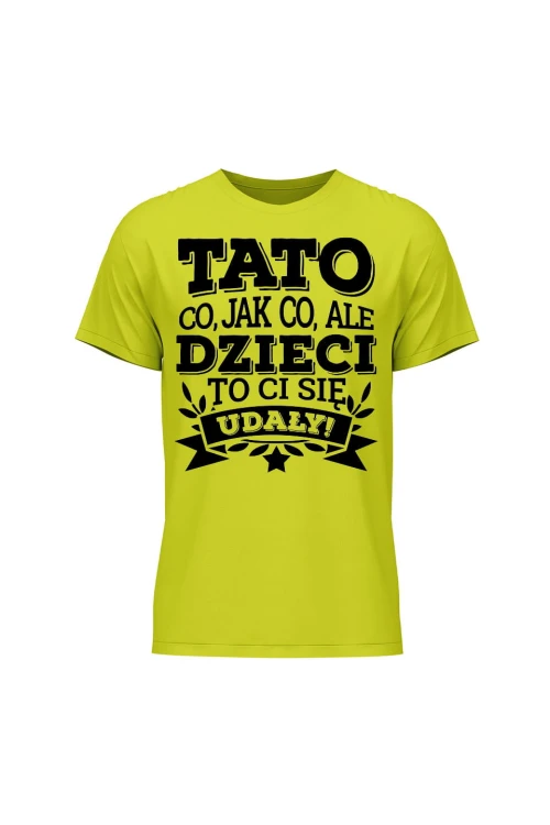 Koszulka męska Tato co jak co, ale dzieci ci się udały - limonka