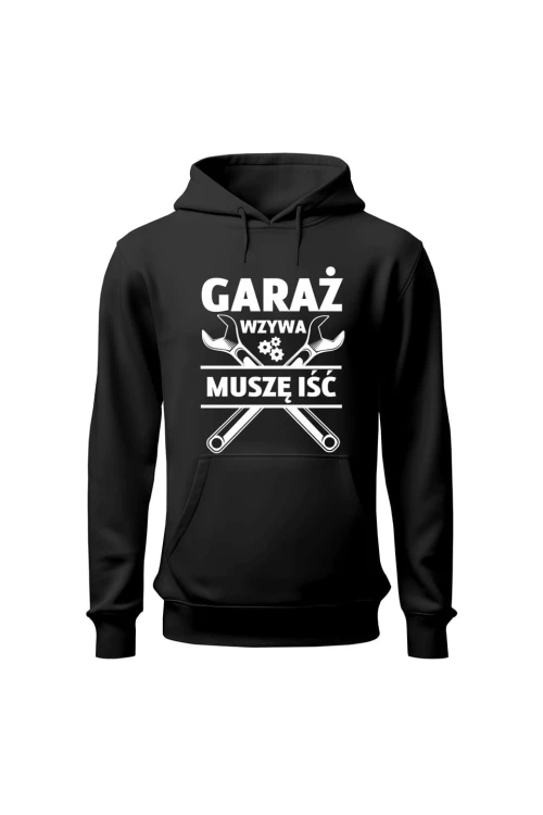 Bluza z kapturem Garaż wzywa muszę iść - czarna