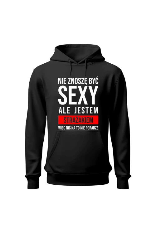 Bluza męska z kapturem Nie znoszę być sexy ale jestem strażakiem - czarna