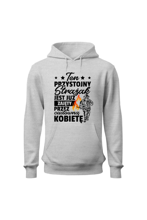 Bluza męska z kapturem Ten przystojny strażak jest już zajęty - szara