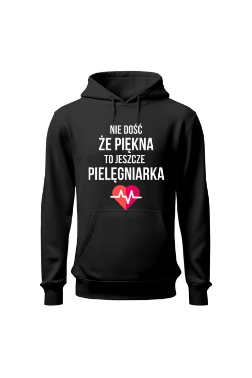 Bluza damska z kapturem Nie dość że piękna to jeszcze pielęgniarka - czarna