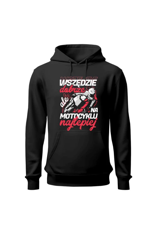 Bluza męska z kapturem Wszędzie dobrze ale na motocyklu najlepiej - czarna