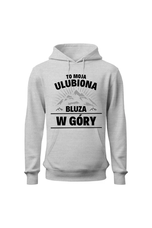 Bluza męska z kapturem To moja ulubiona bluza w góry - szara