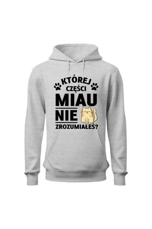 Bluza męska z kapturem Której części MIAU nie zrozumiałeś? - szara