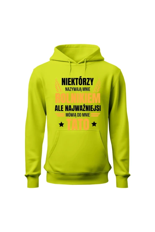 Bluza męska z kapturem Niektórzy nazywają mnie rolnikiem ale najważniejsi mówią do mnie Tato - limonka