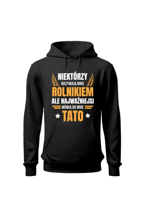 Bluza męska z kapturem Niektórzy nazywają mnie rolnikiem ale najważniejsi mówią do mnie Tato - czarna