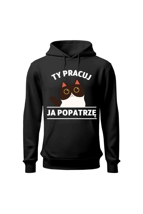 Bluza męska z kapturem Ty pracuj ja popatrzę - czarna