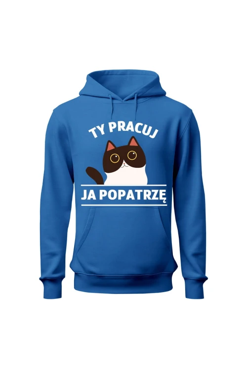 Bluza męska z kapturem Ty pracuj ja popatrzę - niebieska