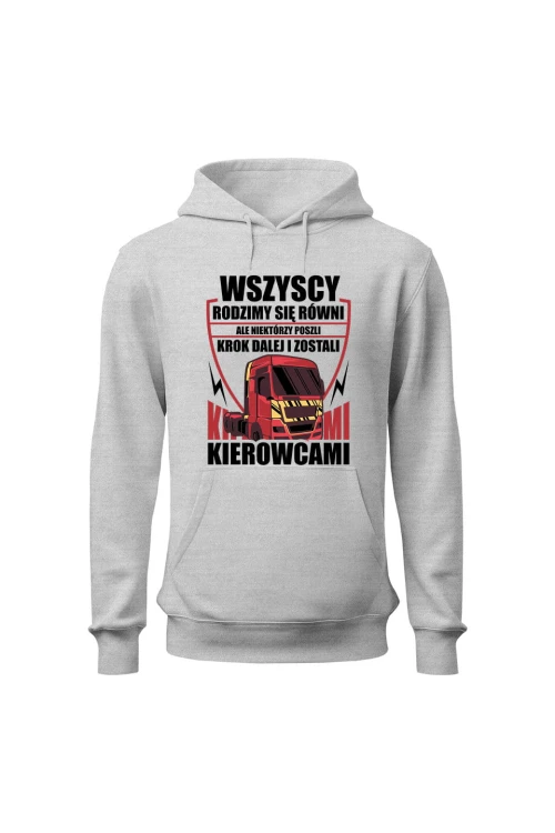 Bluza męska z kapturem Rodzimy się równi ale zostań kierowcą - szara